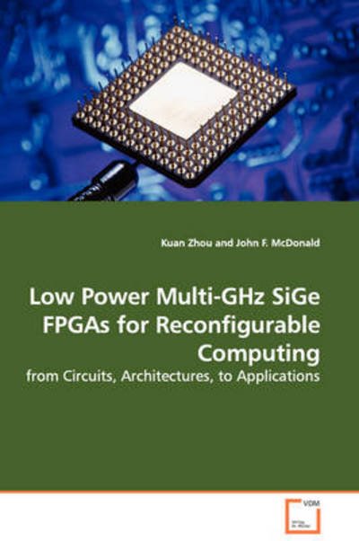 Cover for Kuan Zhou · Low Power Multi-ghz Sige Fpgas for Reconfigurable Computing: from Circuits, Architectures, to Applications (Paperback Book) (2008)