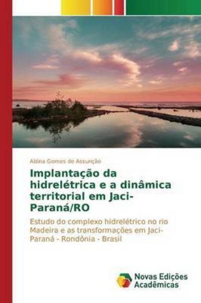 Cover for Gomes De Assuncao Aldina · Implantacao Da Hidreletrica E a Dinamica Territorial Em Jaci-parana/ro (Pocketbok) (2015)