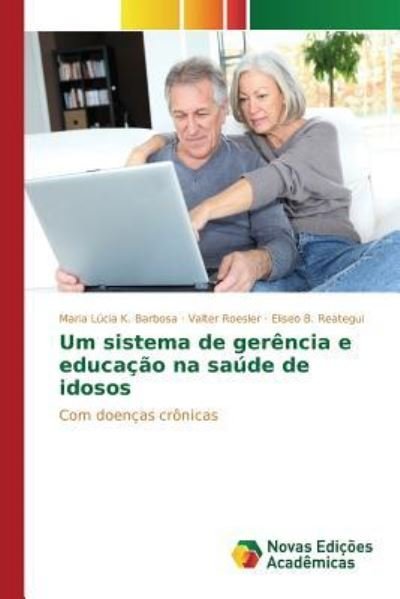 Cover for B Reategui Eliseo · Um Sistema De Gerencia E Educacao Na Saude De Idosos (Paperback Book) (2015)