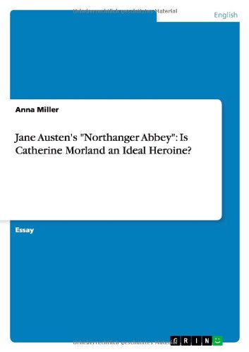 Cover for Anna Miller · Jane Austen's &quot;Northanger Abbey&quot;: Is Catherine Morland an Ideal Heroine? (Paperback Book) (2012)