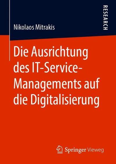 Die Ausrichtung des IT Service Managements auf die Digitalisierung - Mitrakis - Books - Springer Vieweg - 9783658253790 - February 22, 2019