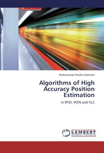 Cover for Mohammad Shaifur Rahman · Algorithms of High Accuracy Position Estimation: in Rfid, Wsn and Vlc (Paperback Book) (2012)