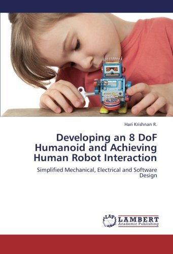Cover for Hari Krishnan R. · Developing an 8 Dof Humanoid and Achieving Human Robot Interaction: Simplified Mechanical, Electrical and Software Design (Paperback Book) (2012)