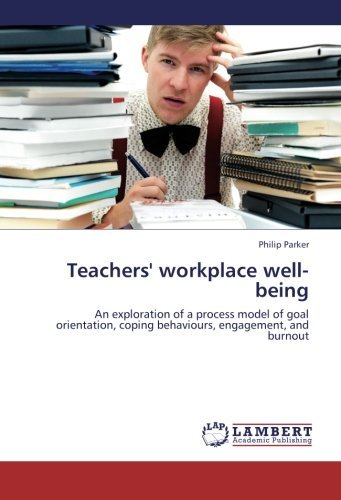 Teachers' Workplace Well-being: an Exploration of a Process Model of Goal Orientation, Coping Behaviours, Engagement, and Burnout - Philip Parker - Books - LAP LAMBERT Academic Publishing - 9783659300790 - November 16, 2012