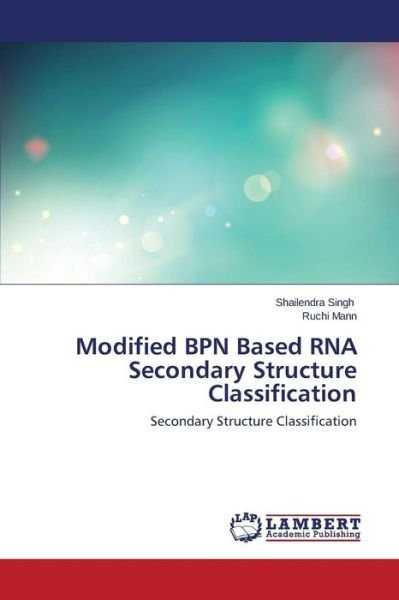 Cover for Ruchi Mann · Modified Bpn Based Rna Secondary Structure Classification: Secondary Structure Classification (Paperback Bog) (2014)