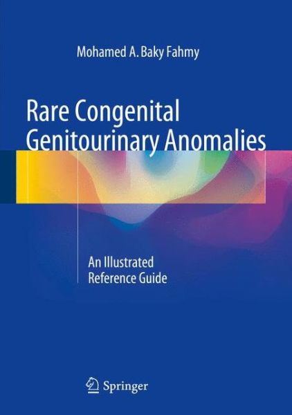 Cover for Mohamed A. Baky Fahmy · Rare Congenital Genitourinary Anomalies: An Illustrated Reference Guide (Hardcover Book) [2015 edition] (2014)