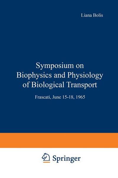 Cover for Liana Bolis · Symposium on Biophysics and Physiology of Biological Transport: Frascati, June 15-18, 1965 (Paperback Book) [Softcover reprint of the original 1st ed. 1967 edition] (2012)