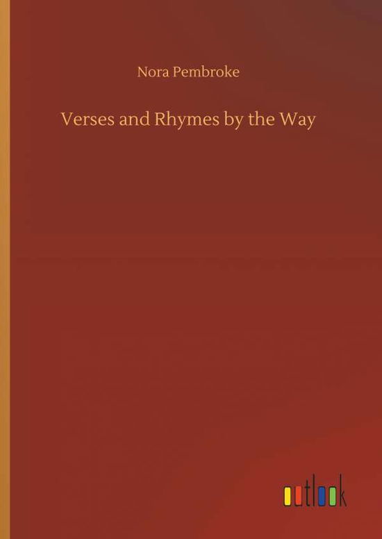 Verses and Rhymes by the Way - Pembroke - Libros -  - 9783734045790 - 21 de septiembre de 2018