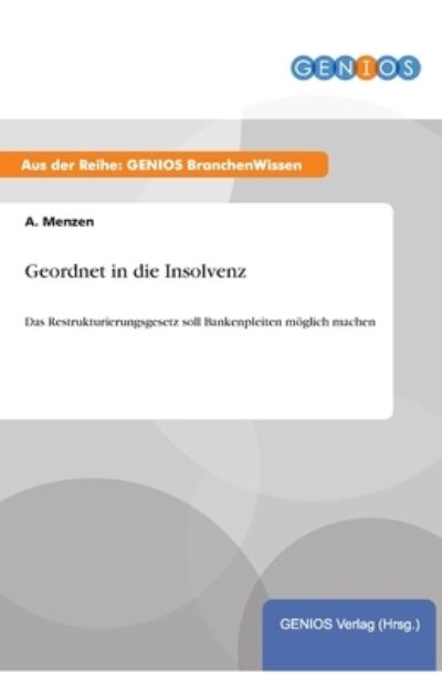 Cover for A Menzen · Geordnet in die Insolvenz: Das Restrukturierungsgesetz soll Bankenpleiten moeglich machen (Paperback Book) (2015)