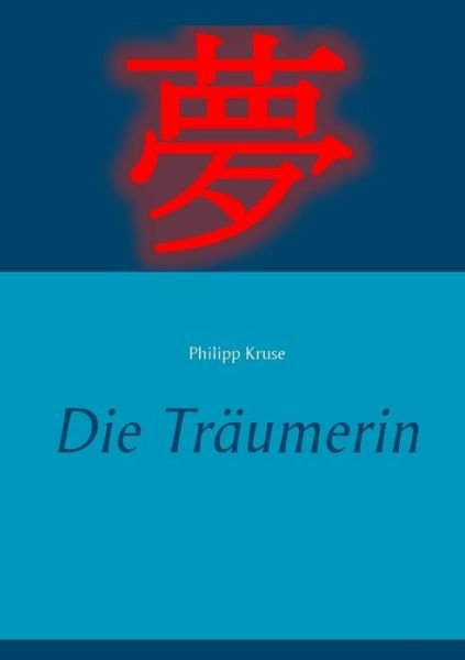 Cover for Philipp Kruse · Die Traumerin (Paperback Book) (2015)