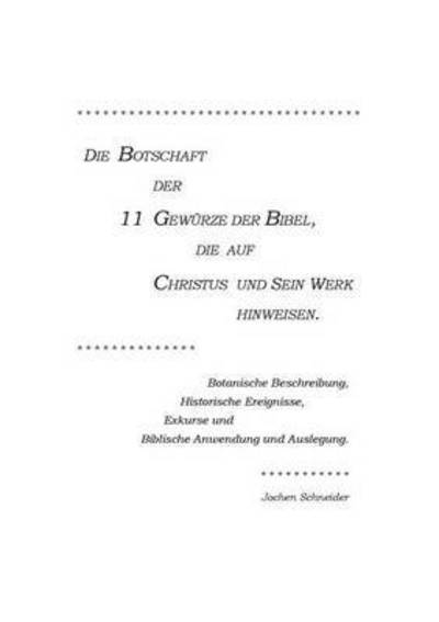 Cover for Jochen Schneider · Die Botschaft der 11 Gewurze der Bibel, die auf Christus und Sein Werk hinweisen: Zeugen der Weisheit Gottes offenbaren Seinen Heilsratschluss in der Herrlichkeit des Christus und verbreiten den Wohlgeruch Seines Namens. (Paperback Book) (2016)