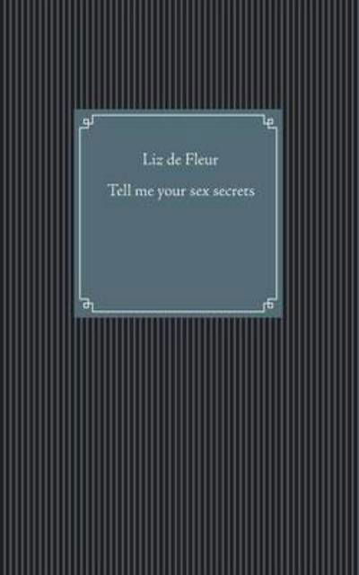 Tell me your sex secrets - Fleur - Kirjat -  - 9783743140790 - torstai 8. joulukuuta 2016