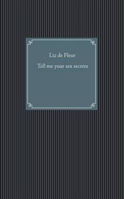 Tell me your sex secrets - Fleur - Livros -  - 9783743140790 - 8 de dezembro de 2016