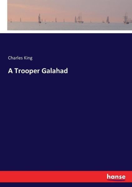 Cover for King · A Trooper Galahad (Buch) (2016)