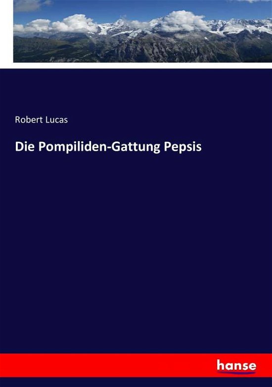 Die Pompiliden-Gattung Pepsis - Lucas - Livros -  - 9783743380790 - 27 de outubro de 2016
