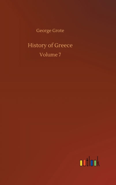 Cover for George Grote · History of Greece: Volume 7 (Hardcover Book) (2020)