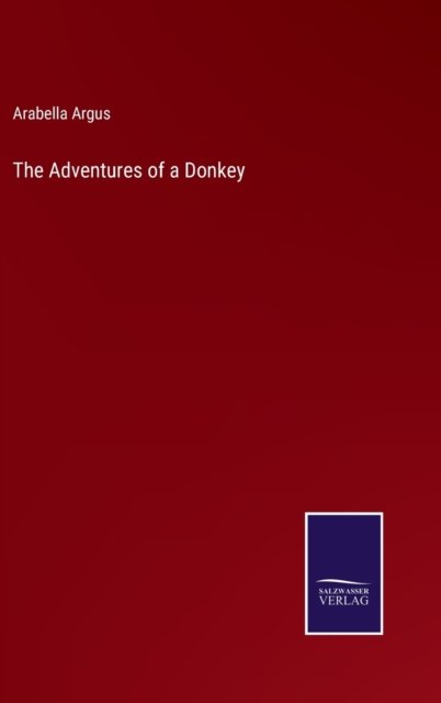 Cover for Arabella Argus · The Adventures of a Donkey (Hardcover Book) (2022)
