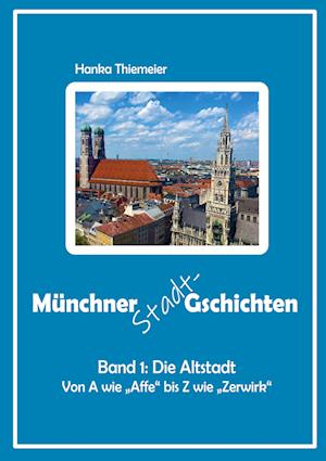Cover for Hanka Thiemeier · Münchner Stadt-Gschichten: Band 1: Die Altstadt (Book) (2022)