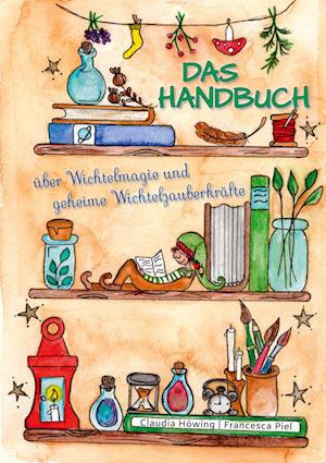 Cover for Claudia Höwing · Das Handbuch über Wichtelmagie und geheime Wichtelzauberkräfte (Book) (2023)