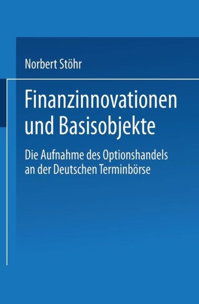 Cover for Norbert Stohr · Finanzinnovationen Und Basisobjekte: Die Aufnahme Des Optionshandels an Der Deutschen Terminboerse (Paperback Book) [1995 edition] (1995)