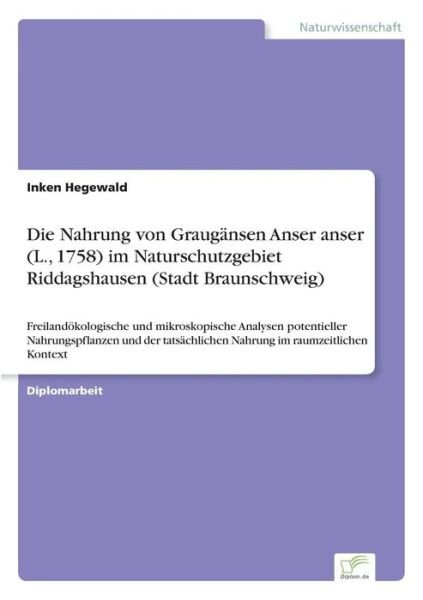 Cover for Inken Hegewald · Die Nahrung von Graugansen Anser anser (L., 1758) im Naturschutzgebiet Riddagshausen (Stadt Braunschweig) (Paperback Book) (2017)