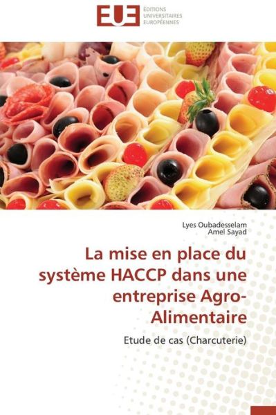 Cover for Amel Sayad · La Mise en Place Du Système Haccp Dans Une Entreprise Agro-alimentaire: Etude De Cas (Charcuterie) (French Edition) (Paperback Book) [French edition] (2018)