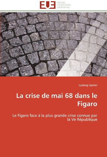Cover for Ludwig Speter · La Crise De Mai 68 Dans Le Figaro: Le Figaro Face À La Plus Grande Crise Connue Par La Ve République (Paperback Book) [French edition] (2018)