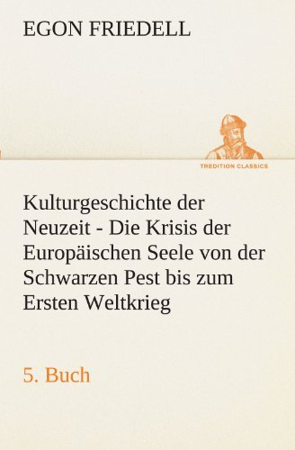 Cover for Egon Friedell · Kulturgeschichte Der Neuzeit - 5. Buch: Die Krisis Der Europäischen Seele Von Der Schwarzen Pest Bis Zum Ersten Weltkrieg (Tredition Classics) (German Edition) (Pocketbok) [German edition] (2012)
