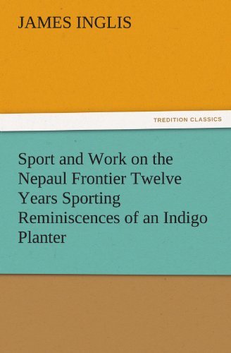 Cover for James Inglis · Sport and Work on the Nepaul Frontier Twelve Years Sporting Reminiscences of an Indigo Planter (Tredition Classics) (Paperback Book) (2011)