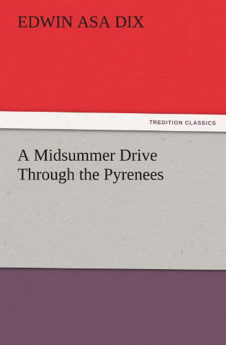 Cover for Edwin Asa Dix · A Midsummer Drive Through the Pyrenees (Tredition Classics) (Paperback Book) (2011)