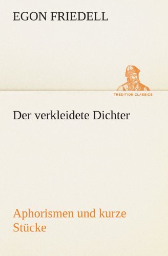 Der Verkleidete Dichter. Aphorismen Und Kurze Stücke (Tredition Classics) (German Edition) - Egon Friedell - Libros - tredition - 9783842489790 - 5 de mayo de 2012