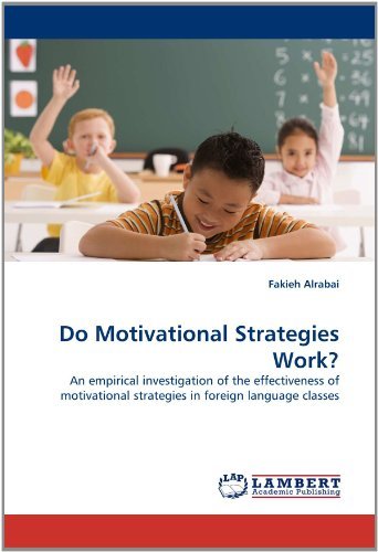 Do Motivational Strategies Work?: an Empirical Investigation of the Effectiveness of Motivational Strategies in Foreign Language Classes - Fakieh Alrabai - Livros - LAP LAMBERT Academic Publishing - 9783844331790 - 21 de abril de 2011