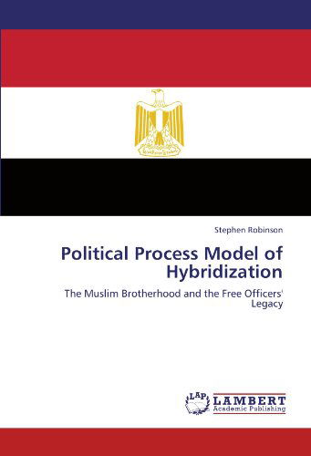 Cover for Stephen Robinson · Political Process Model of Hybridization: the Muslim Brotherhood and the Free Officers' Legacy (Paperback Book) (2011)