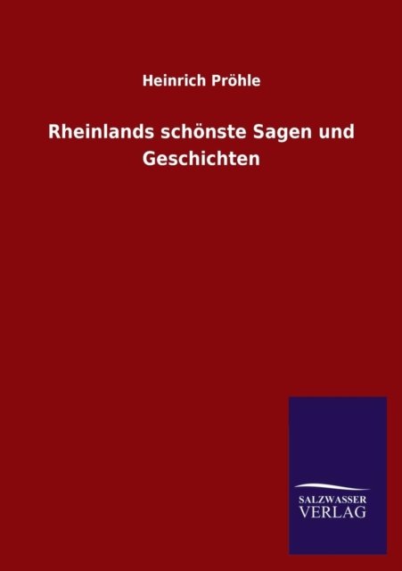 Rheinlands Schonste Sagen Und Geschichten - Heinrich Prohle - Böcker - Salzwasser-Verlag GmbH - 9783846027790 - 11 mars 2013