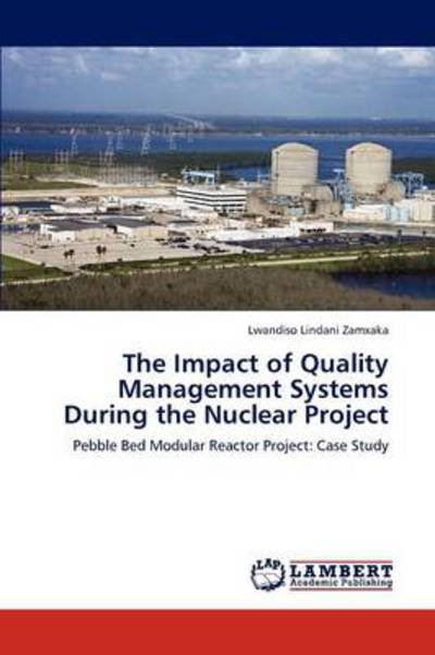 Cover for Lwandiso Lindani Zamxaka · The Impact of Quality Management Systems During the Nuclear Project (Taschenbuch) (2012)