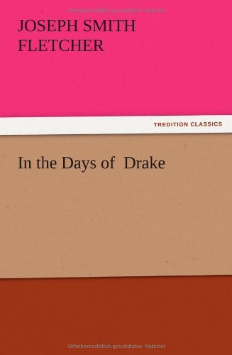 In the Days of Drake - J. S. Fletcher - Livros - TREDITION CLASSICS - 9783847215790 - 13 de dezembro de 2012
