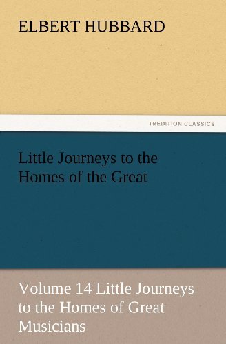 Cover for Elbert Hubbard · Little Journeys to the Homes of the Great - Volume 14 Little Journeys to the Homes of Great Musicians (Tredition Classics) (Taschenbuch) (2012)