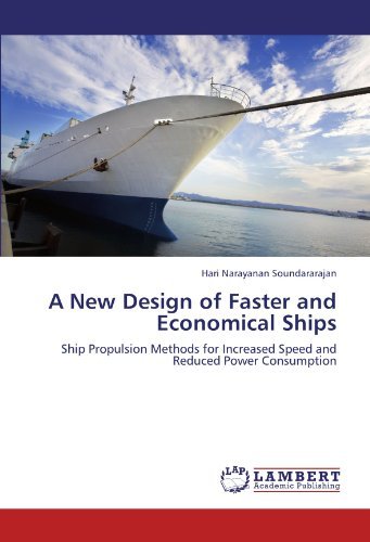 Cover for Hari Narayanan Soundararajan · A New Design of Faster and Economical Ships: Ship Propulsion Methods for Increased Speed and Reduced Power Consumption (Paperback Book) (2012)