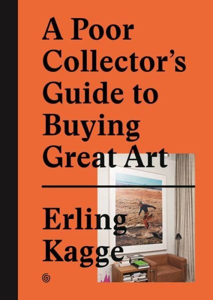 A Poor Collector's Guide to Buying Great Art - Erling Kagge - Livros - Die Gestalten Verlag - 9783899555790 - 29 de maio de 2015