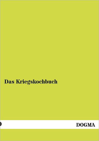 Das Kriegskochbuch - N N - Książki - Dogma - 9783954544790 - 6 lipca 2012