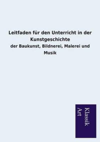 Cover for Ohne Autor · Leitfaden Für den Unterricht in Der Kunstgeschichte (Paperback Book) [German edition] (2013)