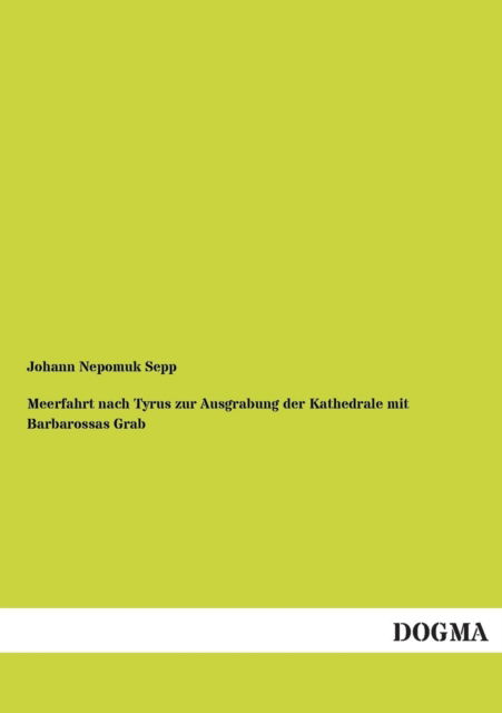 Cover for Johann Nepomuk Sepp · Meerfahrt Nach Tyrus Zur Ausgrabung Der Kathedrale Mit Barbarossas Grab (Paperback Book) [German edition] (2013)