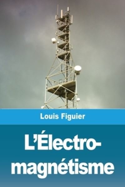 Cover for Louis Figuier · L'Electro- magnetisme (Paperback Book) (2021)