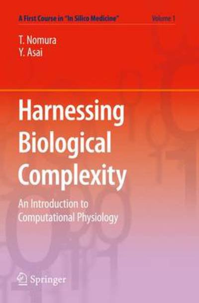 Taishin Nomura · Harnessing  Biological Complexity: An Introduction to Computational Physiology - A First Course in "In Silico Medicine" (Paperback Book) (2010)