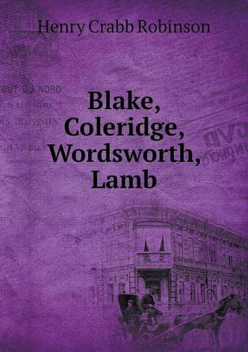 Blake, Coleridge, Wordsworth, Lamb - Henry Crabb Robinson - Książki - Book on Demand Ltd. - 9785518575790 - 26 stycznia 2013