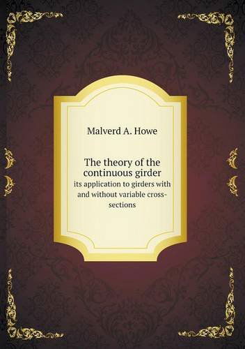 Cover for Malverd A. Howe · The Theory of the Continuous Girder Its Application to Girders with and Without Variable Cross-sections (Paperback Book) (2013)