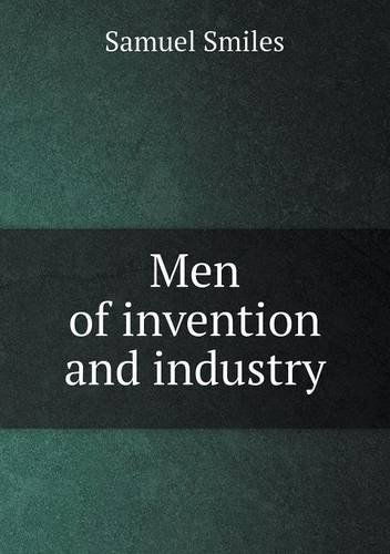 Men of Invention and Industry - Samuel Jr. Smiles - Books - Book on Demand Ltd. - 9785518900790 - July 15, 2013