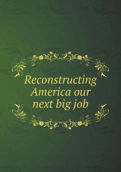 Cover for Edwin Wildman · Reconstructing America Our Next Big Job (Paperback Book) (2014)