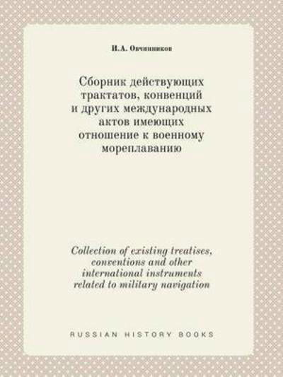 Cover for I a Ovchinnikov · Collection of Existing Treatises, Conventions and Other International Instruments Related to Military Navigation (Paperback Book) (2015)