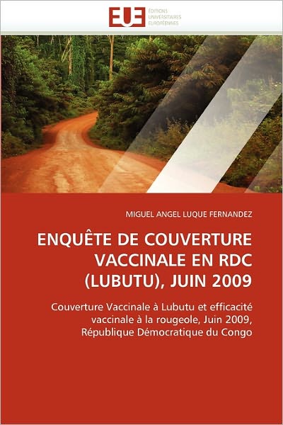 Cover for Miguel Angel Luque Fernandez · Enquête De Couverture Vaccinale en Rdc (Lubutu), Juin 2009: Couverture Vaccinale À Lubutu et Efficacité Vaccinale À La Rougeole, Juin 2009, République Démocratique Du Congo (Paperback Book) [French edition] (2018)